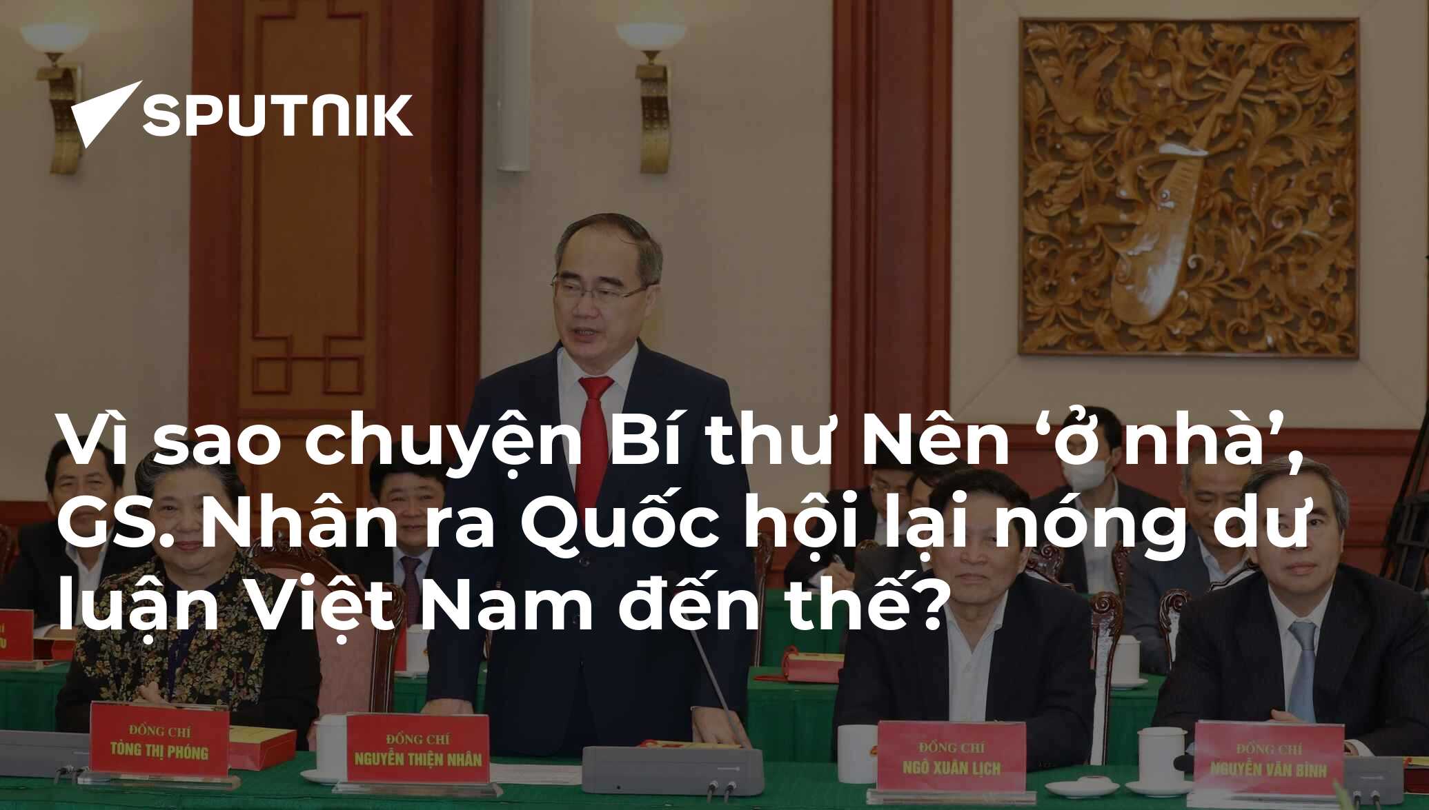 Vì sao chuyện Bí thư Nên ‘ở nhà’, GS. Nhân ra Quốc hội lại nóng dư luận Việt Nam đến thế?