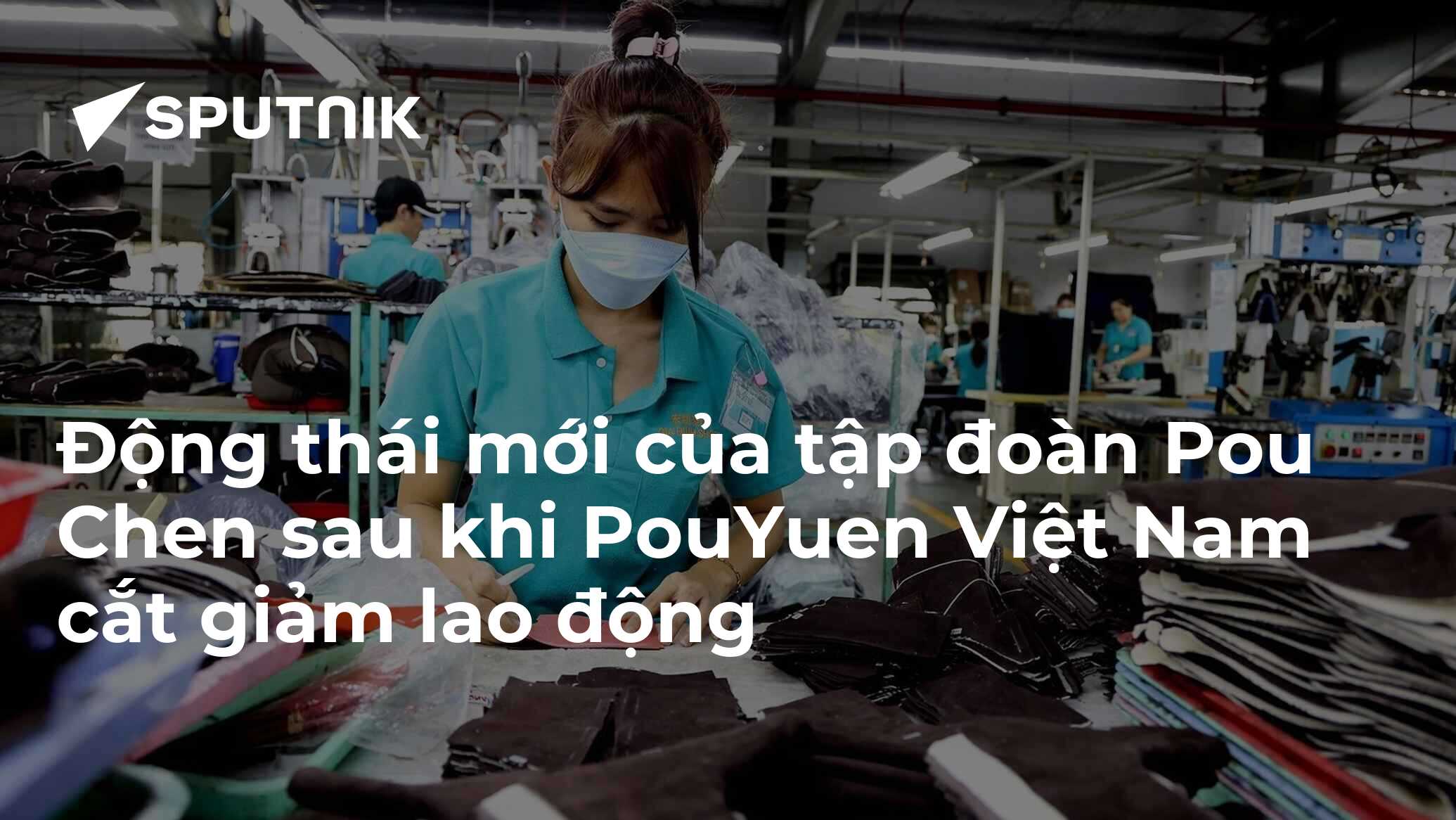 Động thái mới của tập đoàn Pou Chen sau khi PouYuen Việt Nam cắt giảm lao động