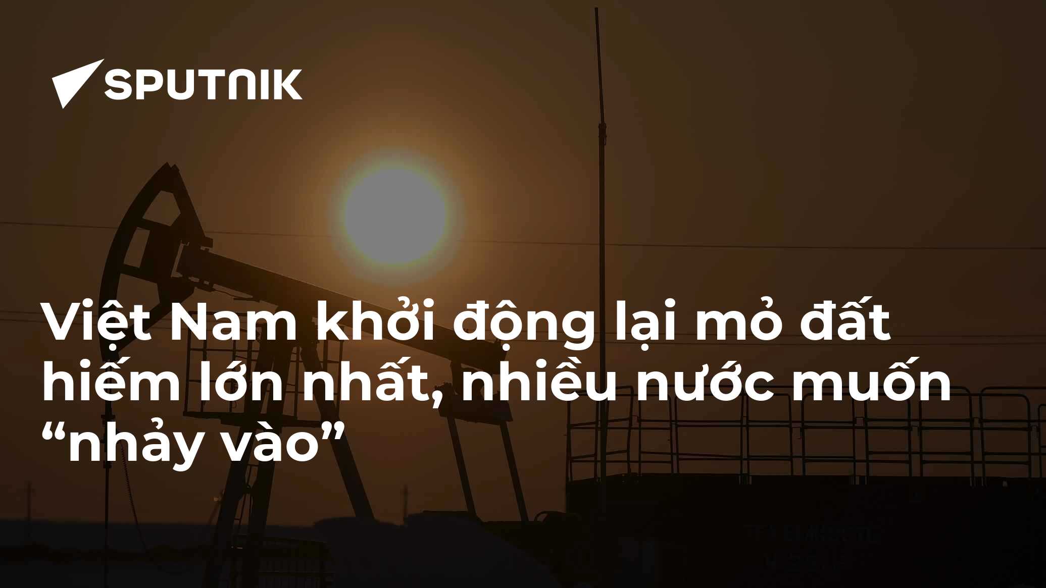 Việt Nam khởi động lại mỏ đất hiếm lớn nhất, nhiều nước muốn “nhảy vào”