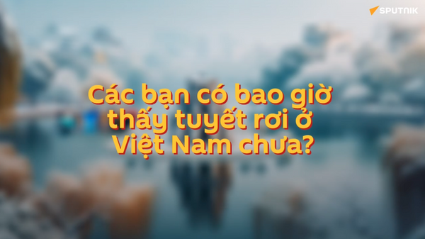 “Chuyện cổ tích mùa đông”: Thế nếu tuyết rơi ở Việt Nam thì sao? - Sputnik Việt Nam